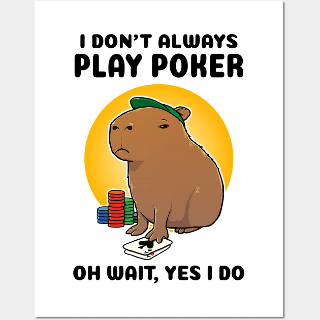 I don't always play poker oh wait yes I do Capybara Wall Art by capydays